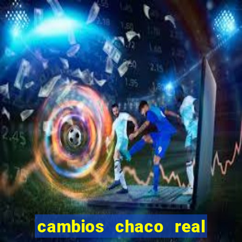 cambios chaco real x guarani